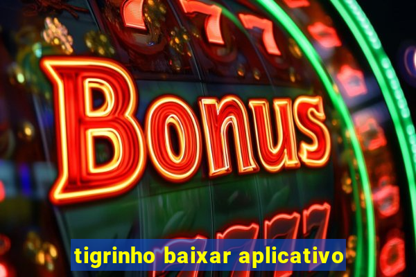 tigrinho baixar aplicativo